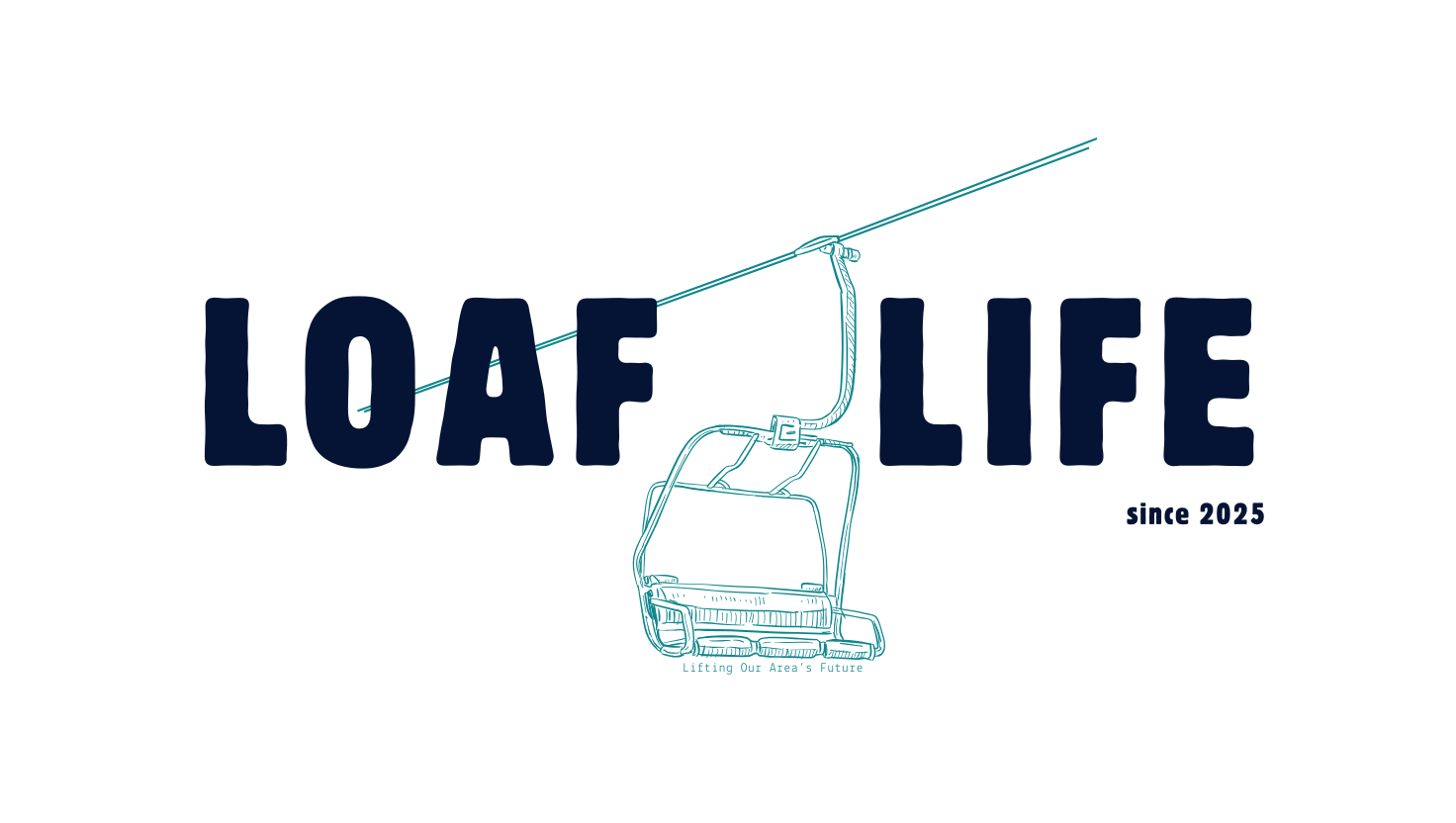 Loaf Life Chair Lift. Lifting Our Area's Future. Established 2025 